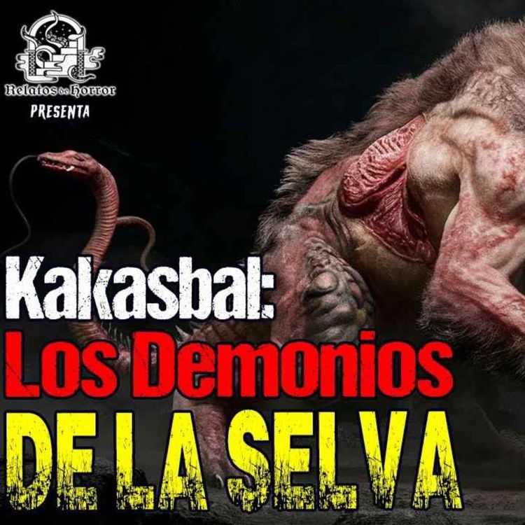 cover art for KAKASBAL: Los Demonios De La Selva (Horror Cast 216)