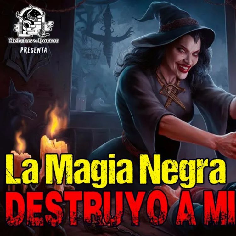cover art for La Magia Negra Destruyó A Mi Papá (Horror Cast 219)