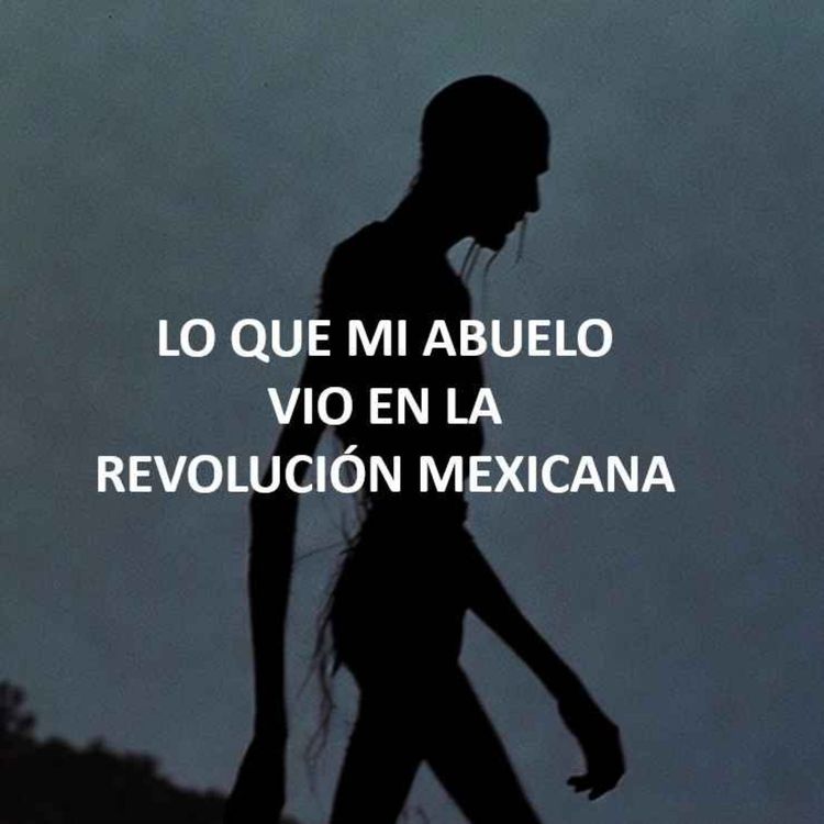 cover art for Lo Que Mi Abuelo Vio En La Revolución Mexicana (Historias De Terror)