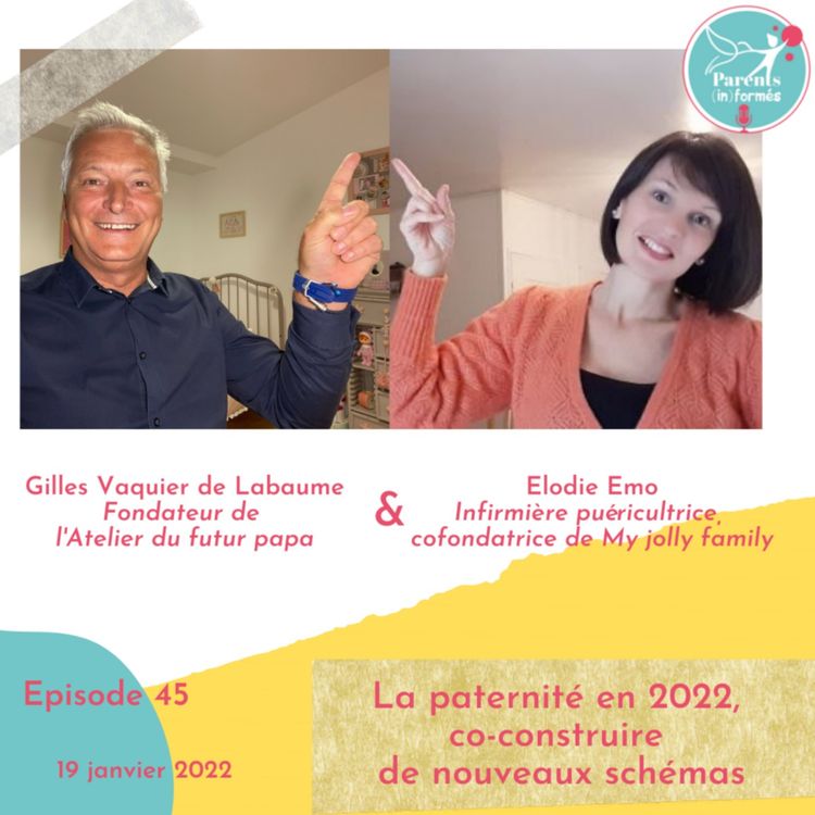 cover art for Episode 45 - La paternité en 2022, co-construire de nouveaux schémas