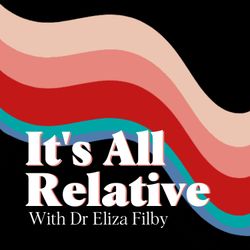 cover art for It's All Relative with Dr Eliza Filby