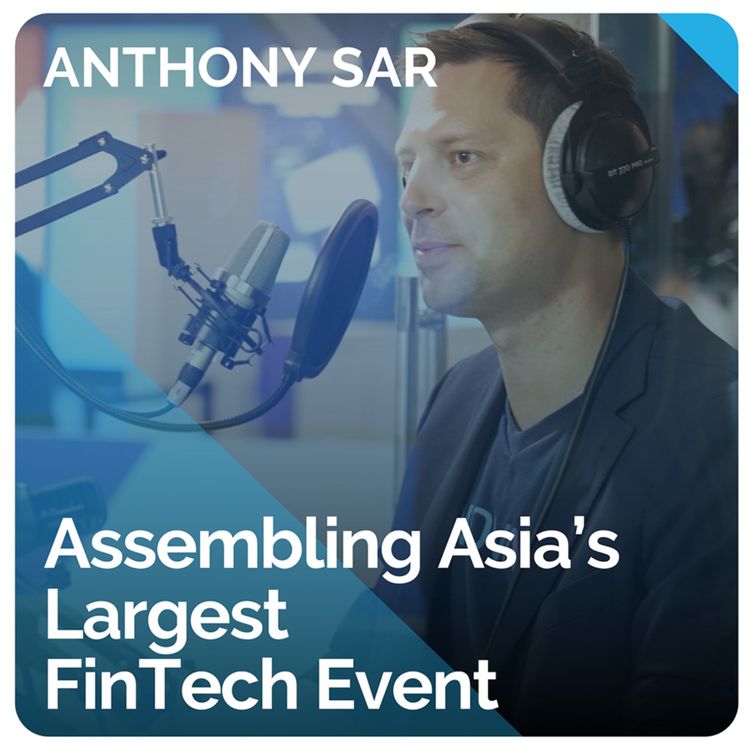 cover art for Assembling Asia’s Largest FinTech Event (ft. Anthony Sar)