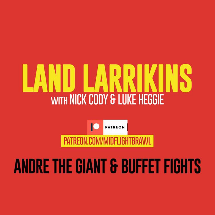 cover art for DOUBLE LAND LARRIKINS EPISODE: ANDRE THE GIANT & BUFFET FIGHTS