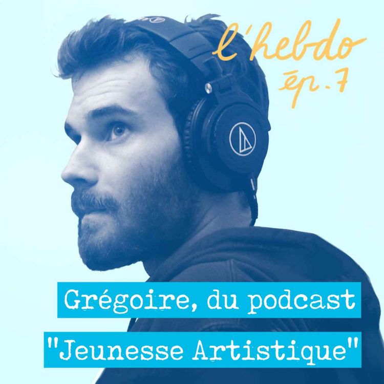 cover art for  Épisode 07 // Grégoire Cornilleau, le podcast "Jeunesse Artistique"