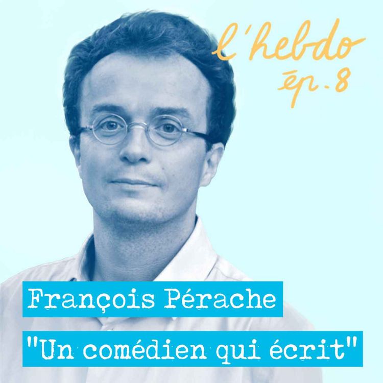 cover art for Épisode 08 // François Pérache "un comédien qui écrit"