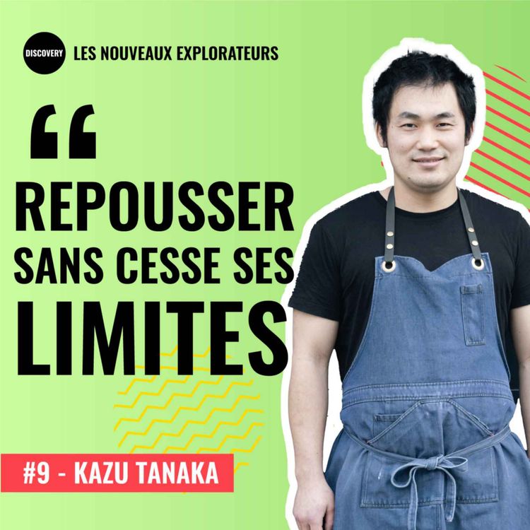 cover art for #9 - Repousser sans cesse ses limites - Kazu Tanaka, Chef étoilé du restaurant Racine