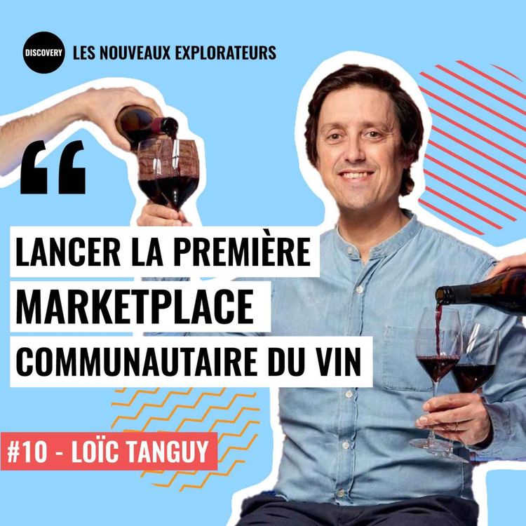 cover art for #10 - Lancer la première marketplace communautaire du vin - Loïc Tanguy, fondateur de Les Grappes