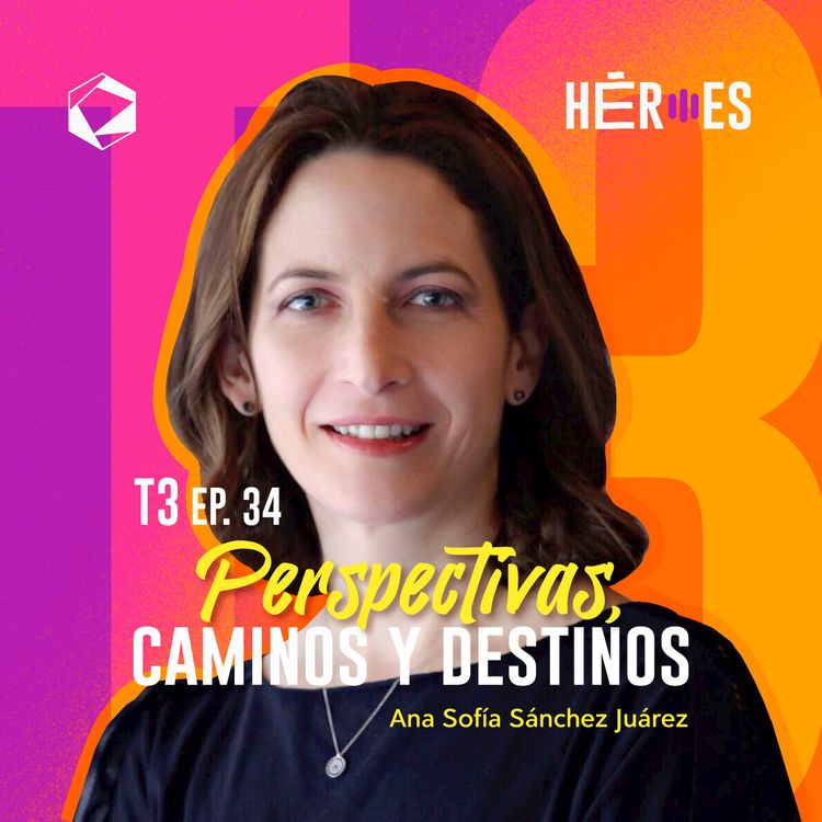 cover art for 34 | Anasofía Sánchez Juárez: Perspectivas, Caminos y Destinos