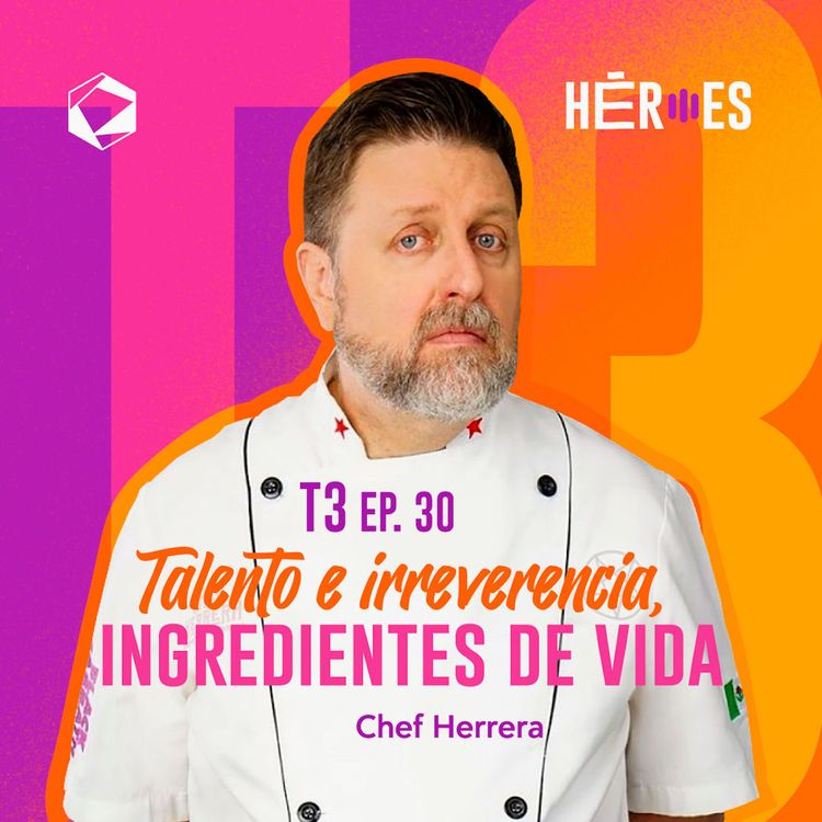 cover art for 30 | Chef Herrera: Talento e Irreverencia, Ingredientes de Vida