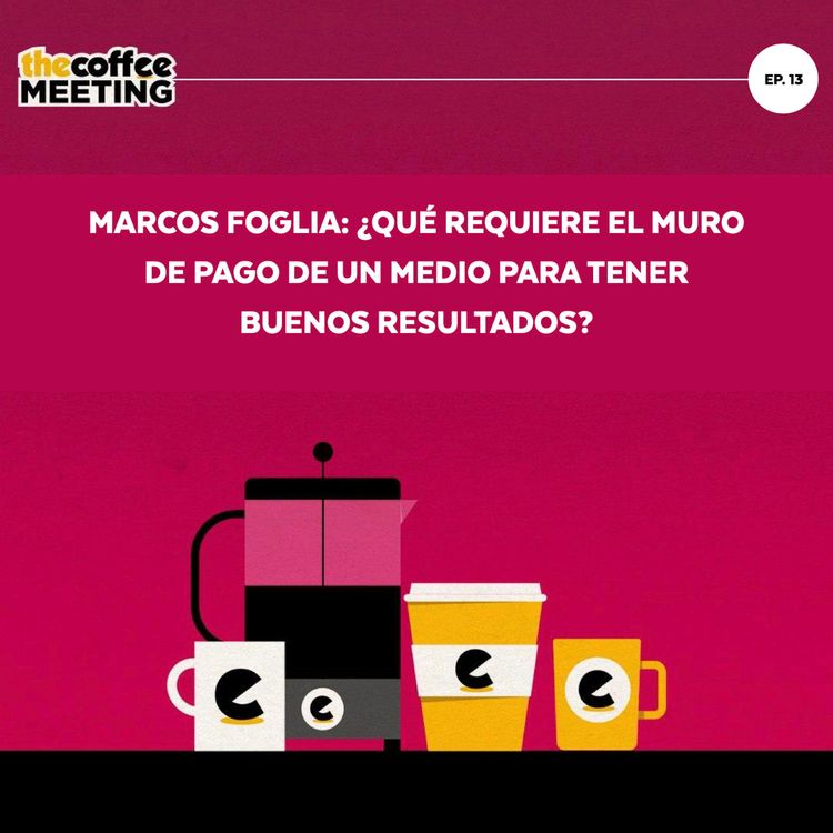 cover art for Marcos Foglia: ¿qué necesita el muro de pago de un medio para ser exitoso?
