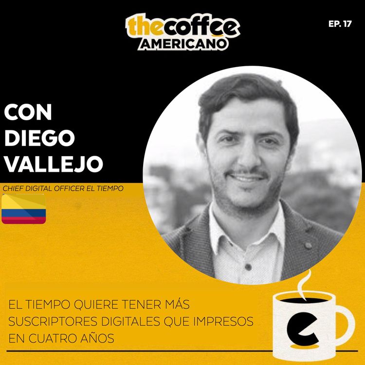 cover art for Diego Vallejo: El Tiempo quiere tener más suscriptores digitales que impresos en 4 años