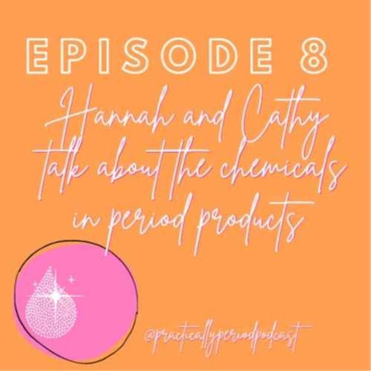 cover art for Practically Period Podcast Ep 8: Chemicals in Period Products