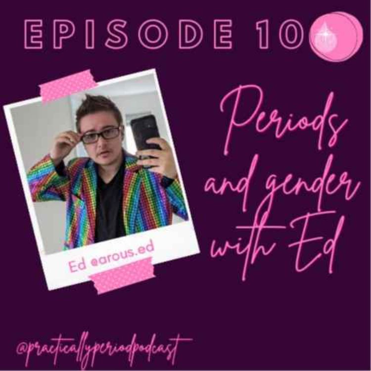 cover art for Practically Period Podcast Ep 10: Periods and Gender with Ed