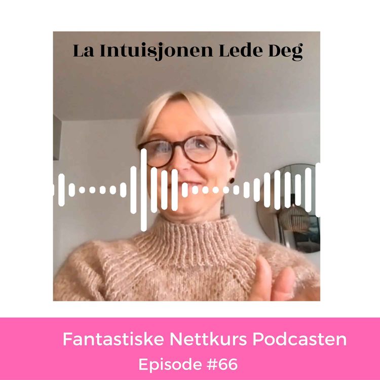 cover art for Ep #66 : Intuisjonen din forteller deg hvordan 