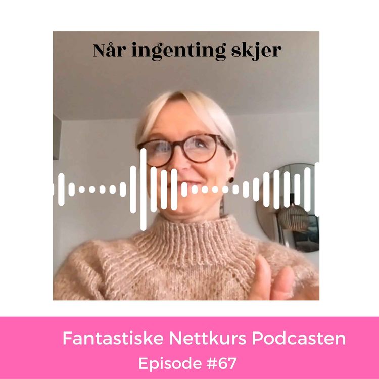 cover art for Ep #67 : Når ingenting skjer...forsøk dette 