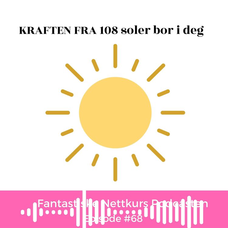 cover art for Ep #68 : Kraften fra 108 soler bor i deg