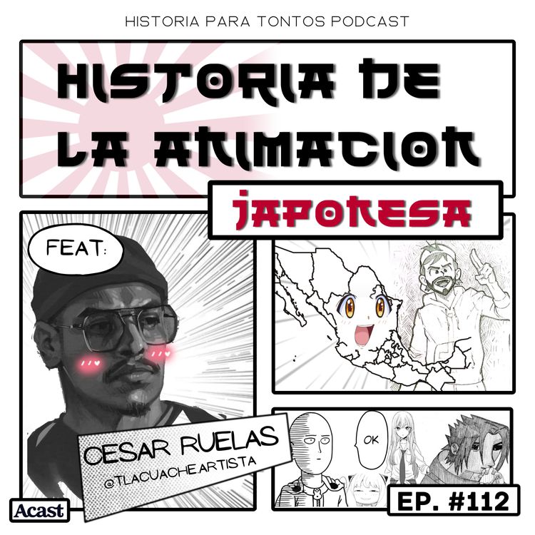 cover art for Historia de la animacion Japonesa- Feat: Cesar Ruelas- Histpria para tontos podcast, Episodio# 112