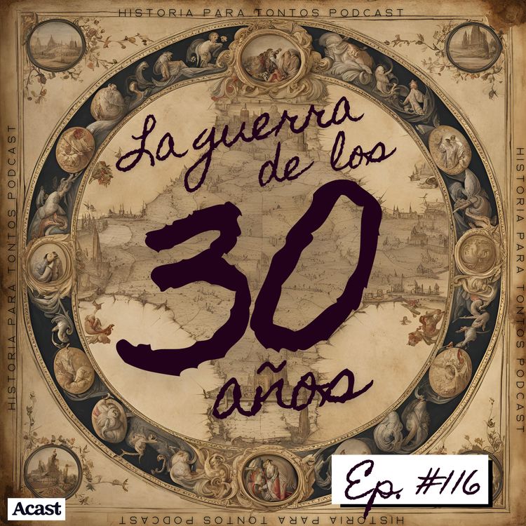 cover art for La Guerra de los 30 años 🗺 - Historia para tontos Podcast - Episodio #115