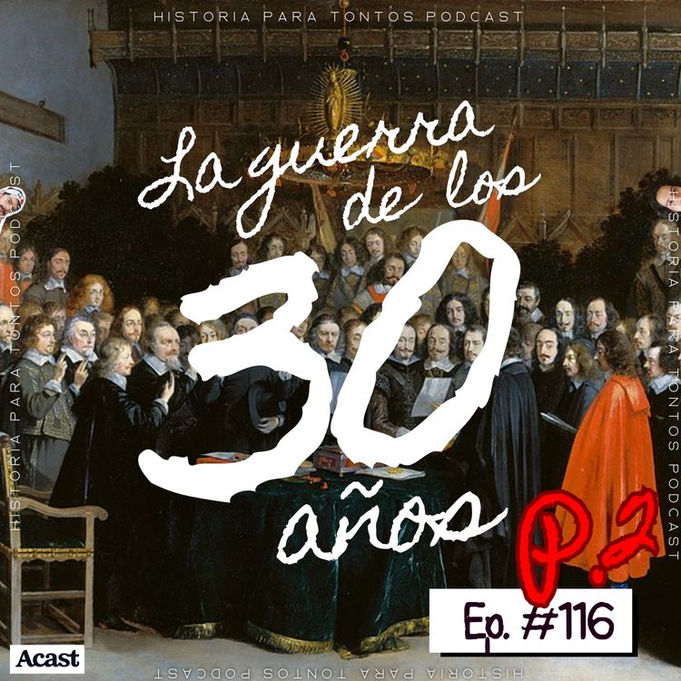 cover art for La Guerra de los 30 años P.2 (FEAT: Paz de Westfalia ) - Historia para tontos Podcast - Episodio #116