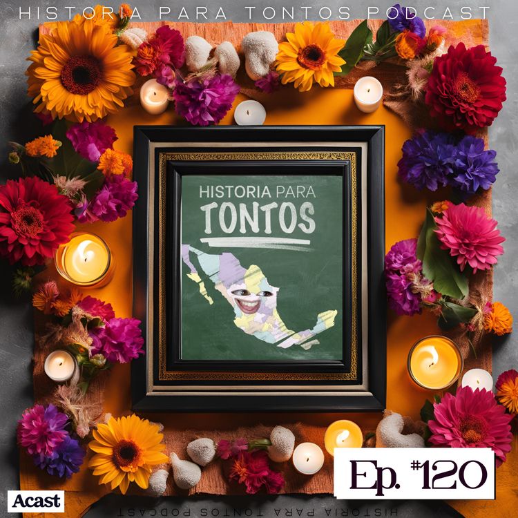 cover art for Especial: Día de muertos 🇲🇽💀 - Historia para tontos Podcast - Episodio #120