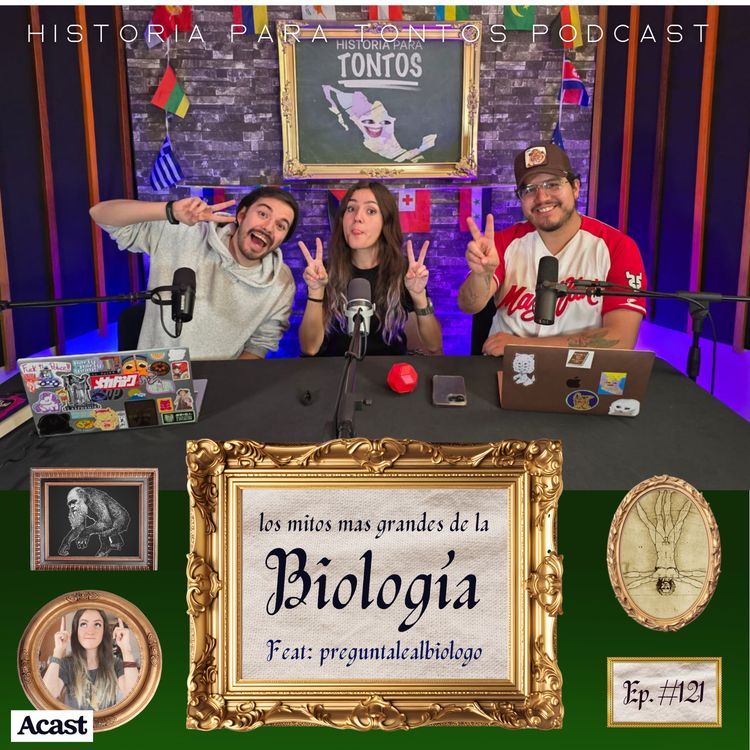 cover art for Los mitos mas grandes de la biologia  FEAT: preguntalealbiologo - Historia para tontos podcast -  Ep.# 112 