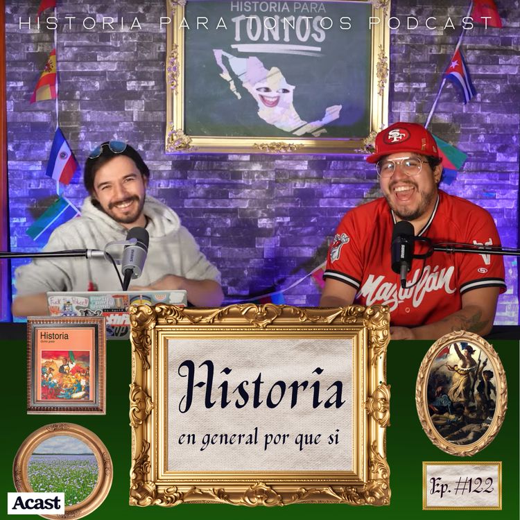 cover art for Historia en general... y ya - Historia para tontos Podcast - Ep#. 122