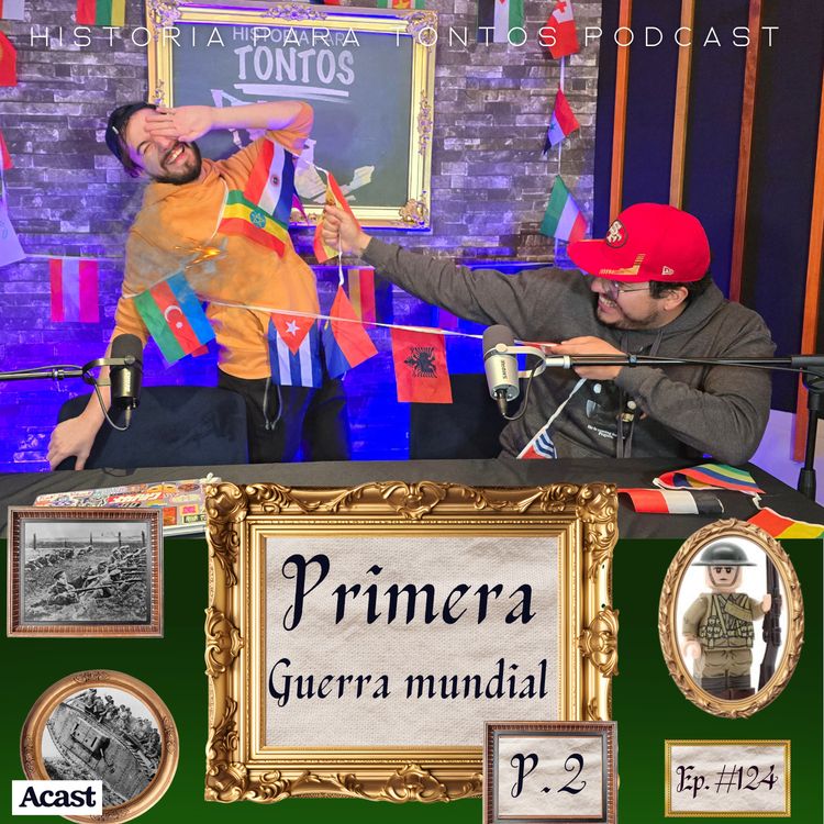 cover art for La Primera Guerra Mundial  P.2 - Historia para Tontos Podcast - Ep# 123