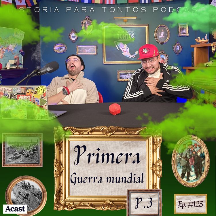 cover art for La Primera Guerra Mundial  P.3 - Historia para Tontos Podcast - Ep# 125