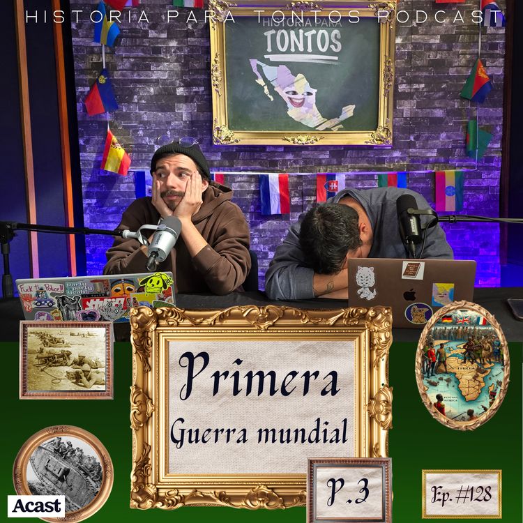 cover art for La Primera Guerra Mundial P.4 - Historia para Tontos Podcast - Ep# 128