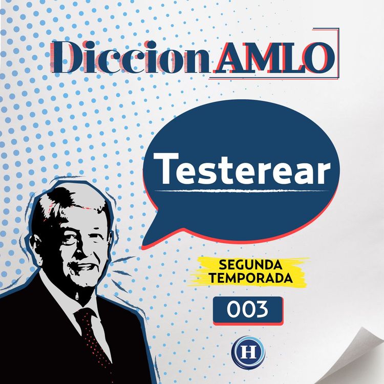 cover art for Testerear | DiccionAMLO: significado de esta palabra coloquial