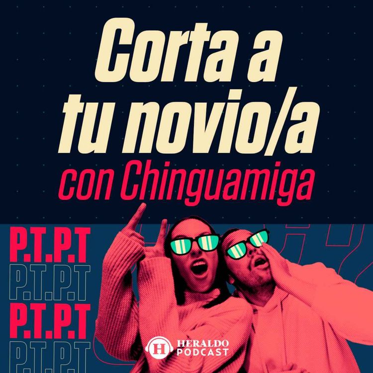 cover art for ¿Cómo cortar a tu pareja sin lastimarla? Historias de rompimientos con Chinguamiga