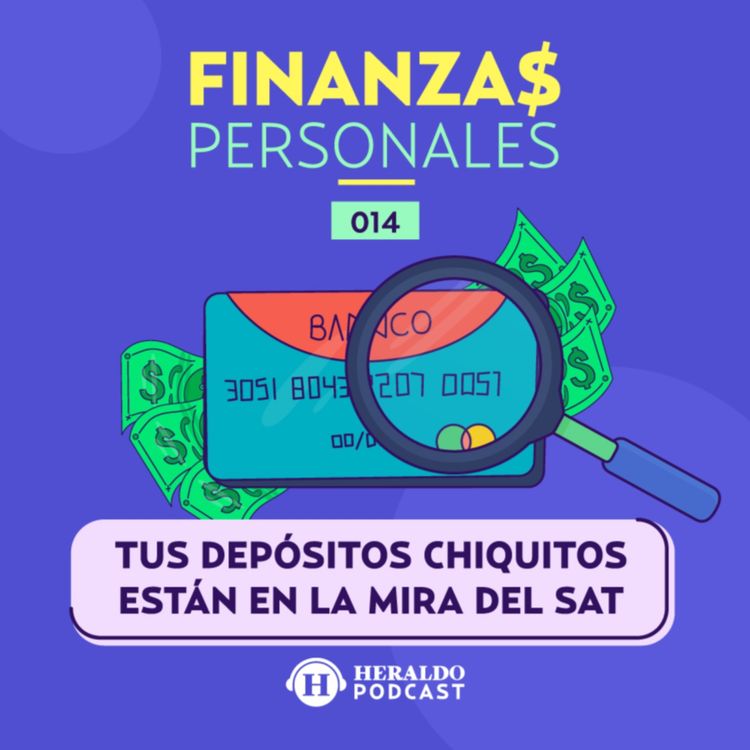 cover art for ¿Qué es la discrepancia fiscal y cómo evitarla? | Dinero y Finanzas Personales: Lo que debes saber de tus depósitos chiquitos y el SAT
