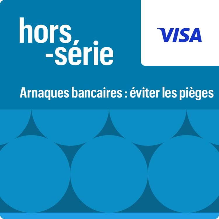 cover art for HORS-SERIE VISA - Fraude bancaire : piégée par un faux conseiller, Capucine raconte, un expert décode