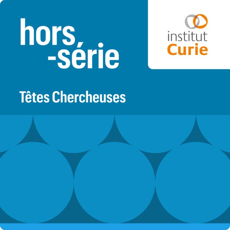 cover art for HORS-SERIE INSTITUT CURIE  - Franck Bourdeaut, de pédiatre à chercheur en cancers pédiatriques – Partie 1