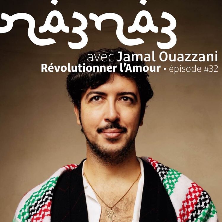 cover art for na3na3 #32 | Révolutionner l’Amour, avec Jamal Ouazzani