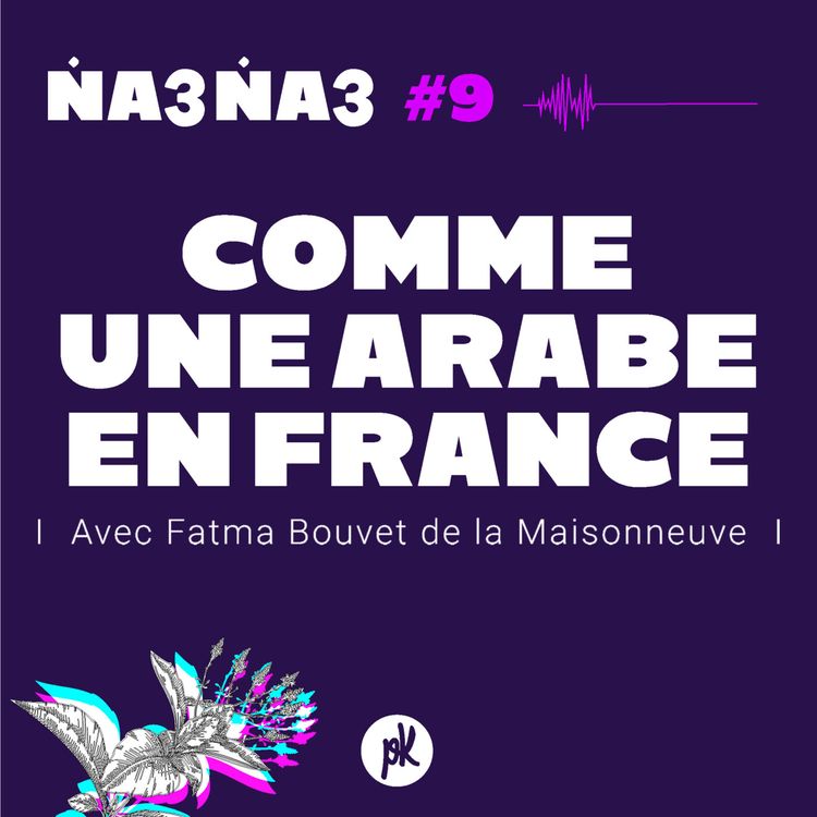 cover art for Na3na3 #9 - Comme une Arabe en France (avec Fatma Bouvet de la Maisonneuve)