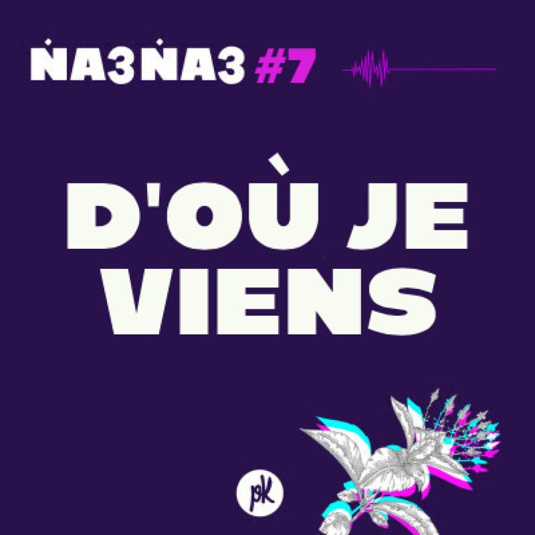 cover art for Na3na3 #7 - D'où je viens