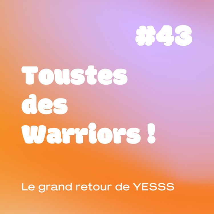 cover art for YESSS #43 - Toustes des Warriors !