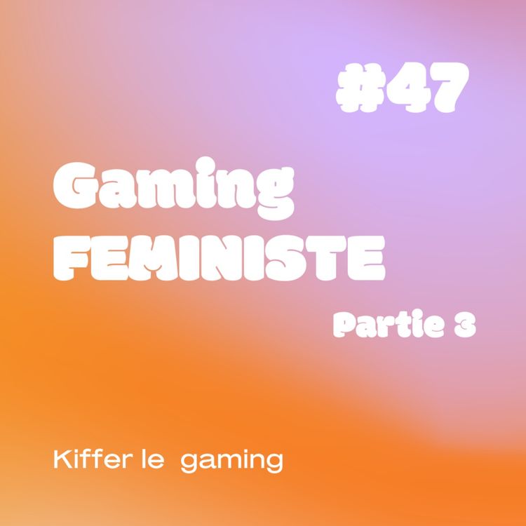 cover art for YESSS #47 Gaming FEMINISTE partie 3