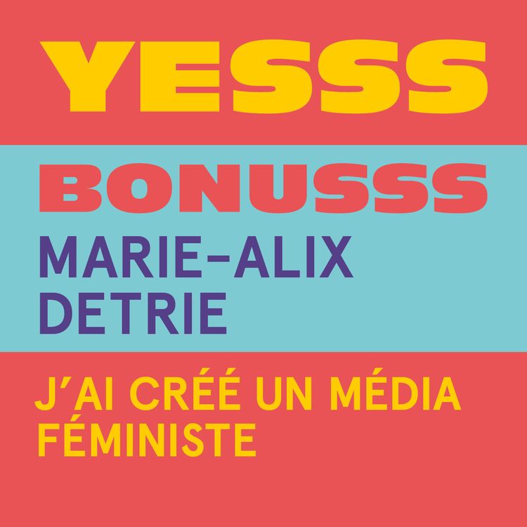 cover art for YESSS #41 - BONUSSS - Marie-Alix Detrie, j’ai créé un média féministe