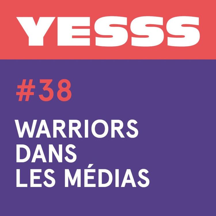 cover art for YESSS #38 - Warriors et médias