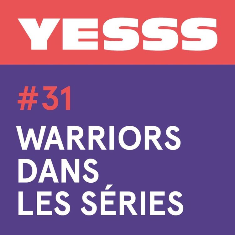 cover art for YESSS #31 - Warriors dans les séries