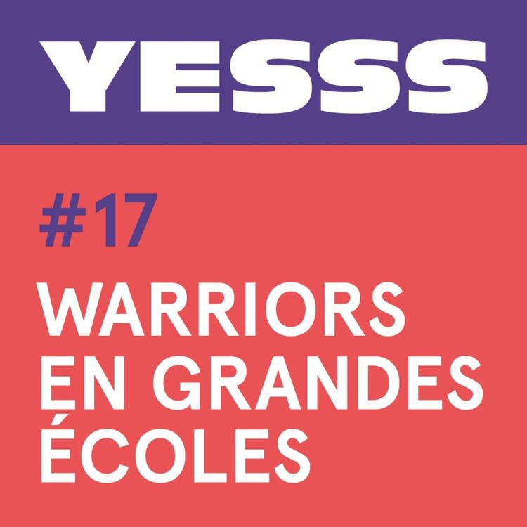 cover art for YESSS #17 - Warriors en grandes écoles, en live à Sciences Po Aix