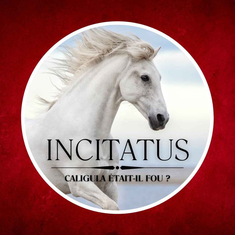 cover art for 41 : Incitatus, le cheval que Caligula voulait nommer consul de Rome