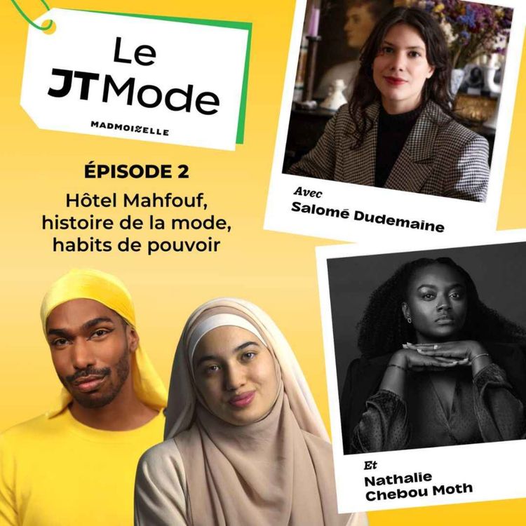 cover art for Le JT Mode #2 (partie 1) — Hôtel Mahfouf, histoire de la mode, habits de pouvoir… 
