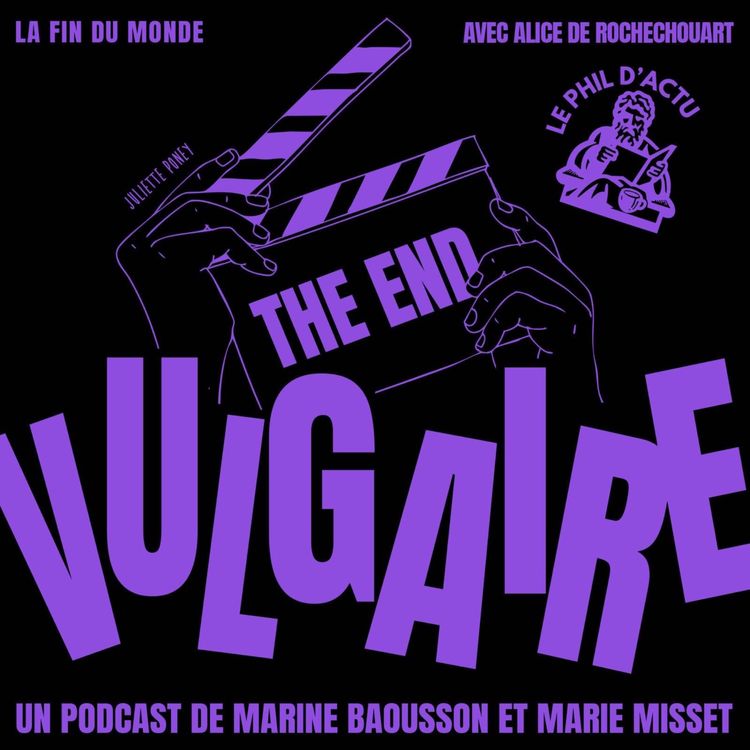 cover art for VULGAIRE X LE PHIL D’ACTU : la fin du monde