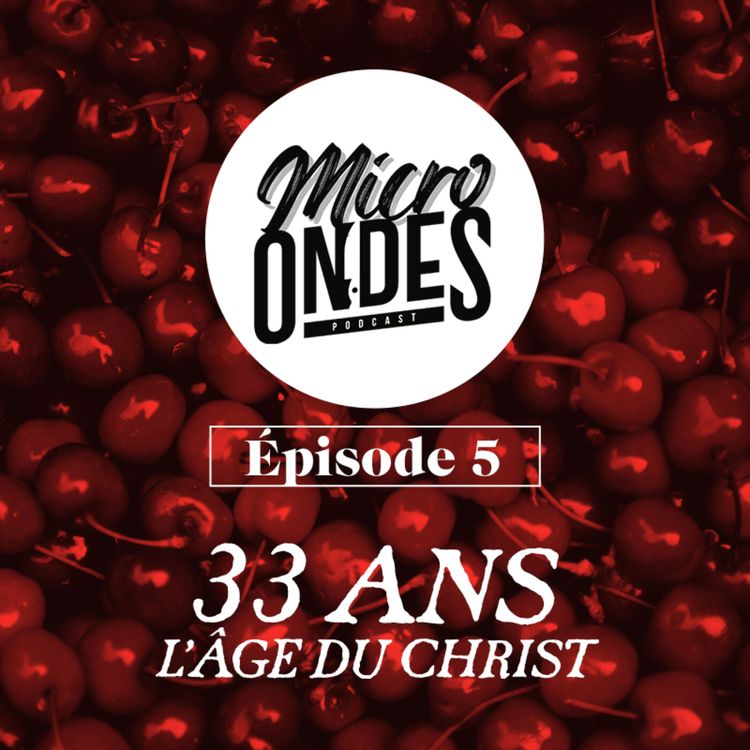 cover art for Micro Ondes - 33 ans, l'âge du Christ