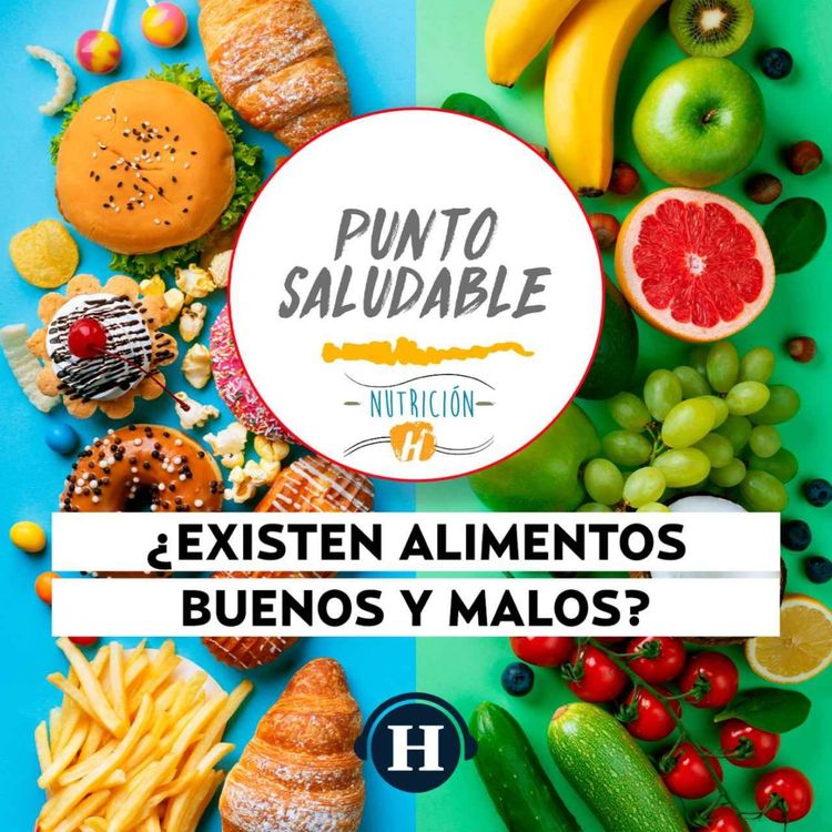 cover art for Alimento buenos y malos | Punto Saludable: Prejuicios y efectos en tu salud
