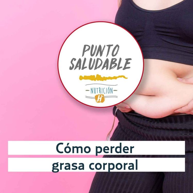 cover art for Grasa corporal | Punto Saludable: ¿Qué te impide perder grasa?