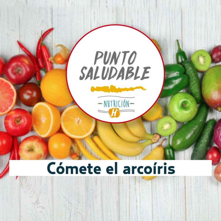 cover art for Cómete el arcoíris | Punto Saludable: Qué colores incluir en tu dieta diaria